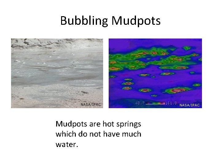Bubbling Mudpots are hot springs which do not have much water. 