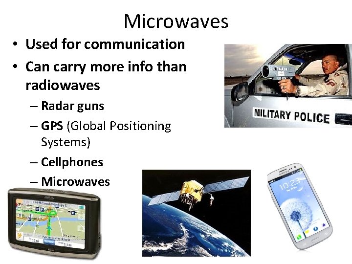 Microwaves • Used for communication • Can carry more info than radiowaves – Radar