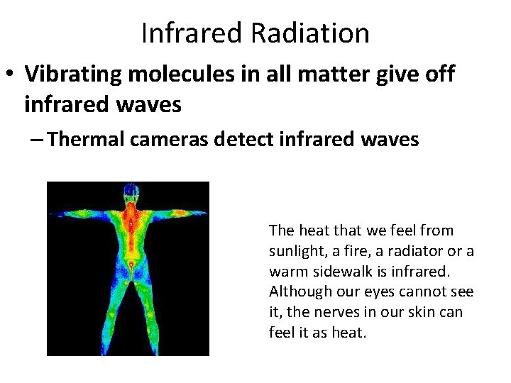 Infrared Radiation • Vibrating molecules in all matter give off infrared waves – Thermal