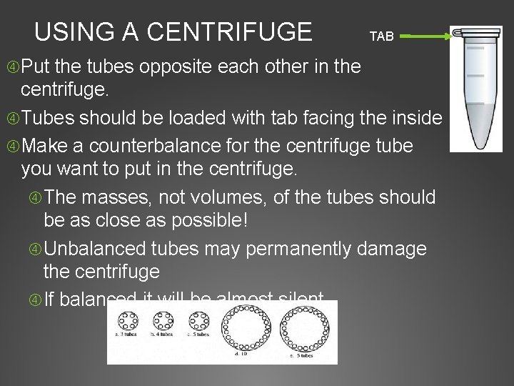 USING A CENTRIFUGE TAB Put the tubes opposite each other in the centrifuge. Tubes