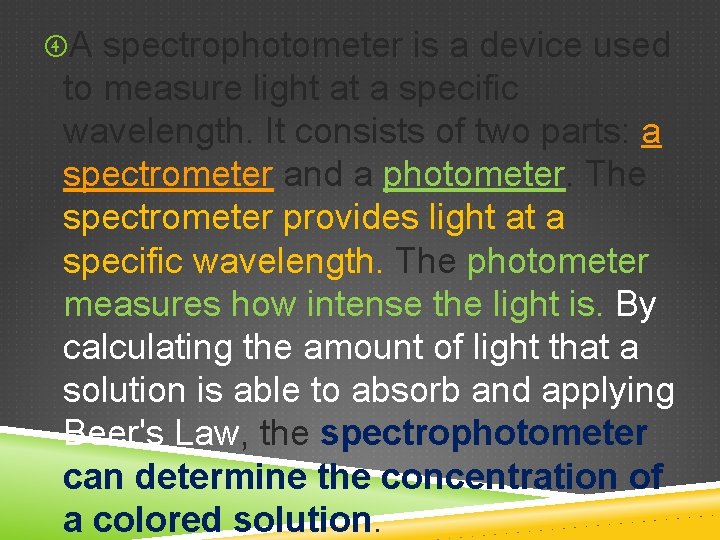  A spectrophotometer is a device used to measure light at a specific wavelength.