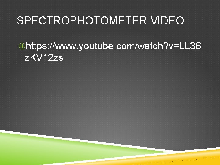 SPECTROPHOTOMETER VIDEO https: //www. youtube. com/watch? v=LL 36 z. KV 12 zs 