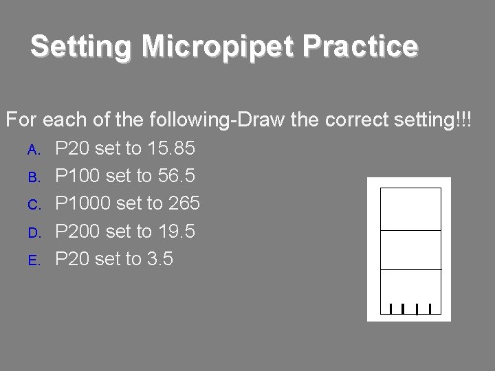 Setting Micropipet Practice For each of the following-Draw the correct setting!!! A. B. C.