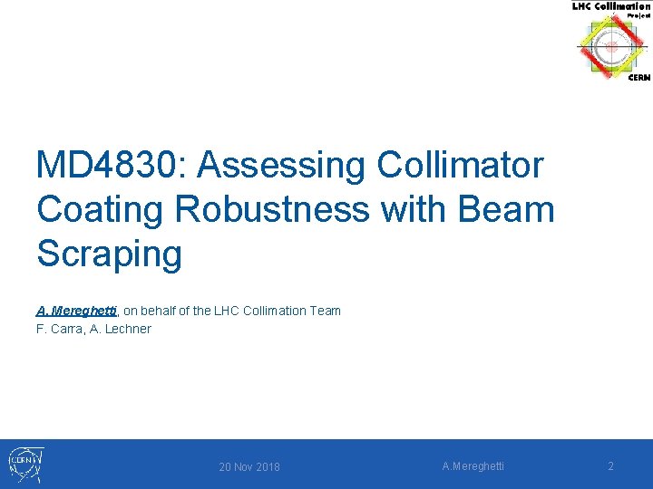 MD 4830: Assessing Collimator Coating Robustness with Beam Scraping A. Mereghetti, on behalf of