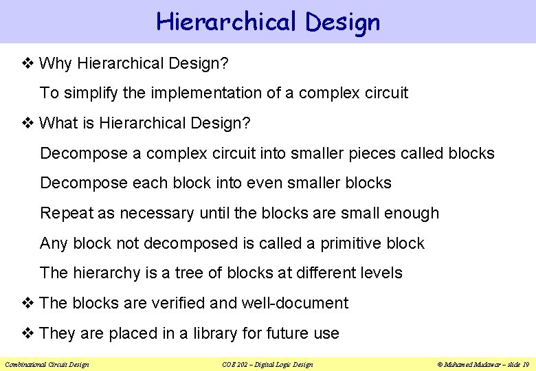 Hierarchical Design v Why Hierarchical Design? To simplify the implementation of a complex circuit