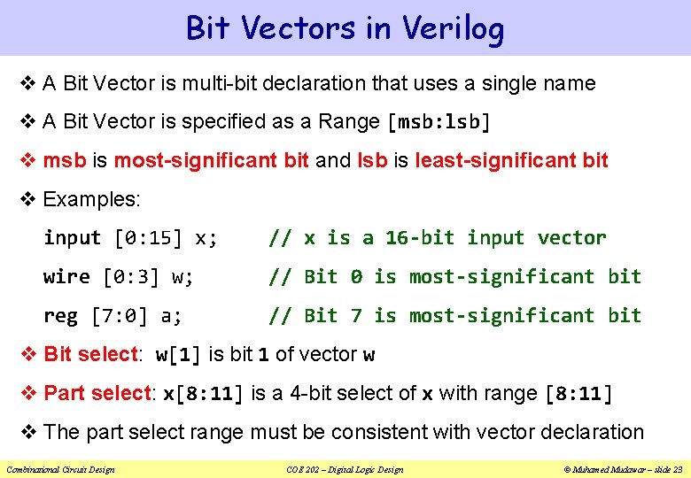 Bit Vectors in Verilog v A Bit Vector is multi-bit declaration that uses a