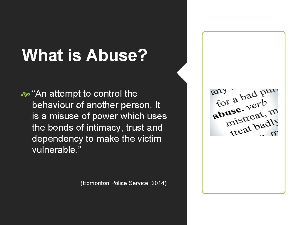 What is Abuse? “An attempt to control the behaviour of another person. It is