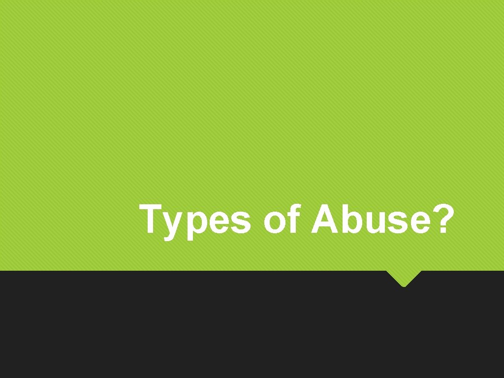 Types of Abuse? 