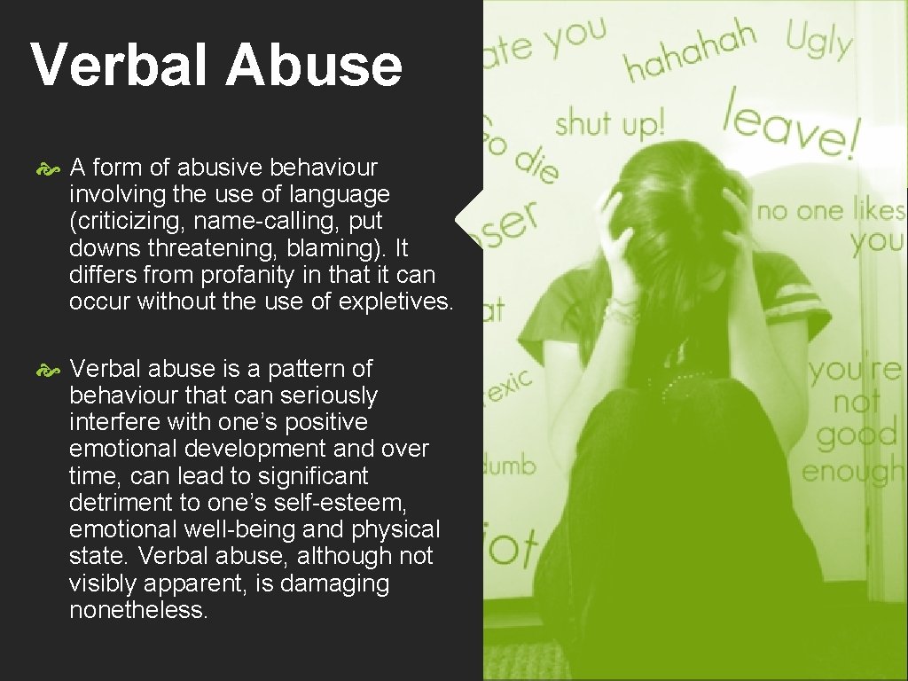 Verbal Abuse A form of abusive behaviour involving the use of language (criticizing, name-calling,