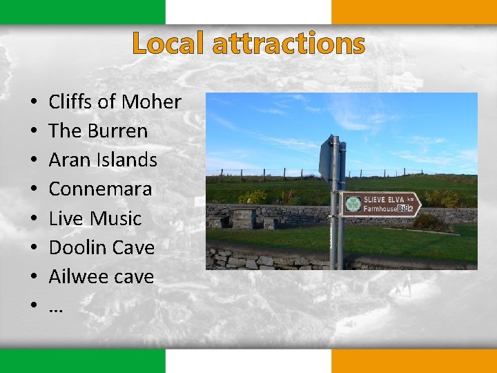 Local attractions • • Cliffs of Moher The Burren Aran Islands Connemara Live Music