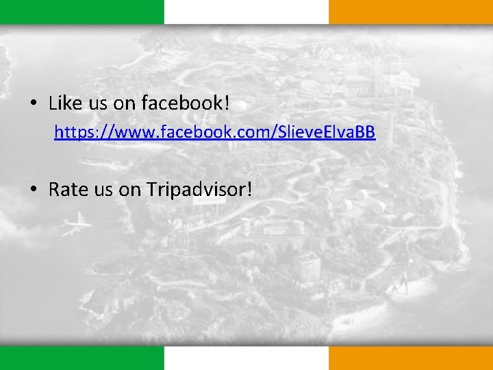  • Like us on facebook! https: //www. facebook. com/Slieve. Elva. BB • Rate