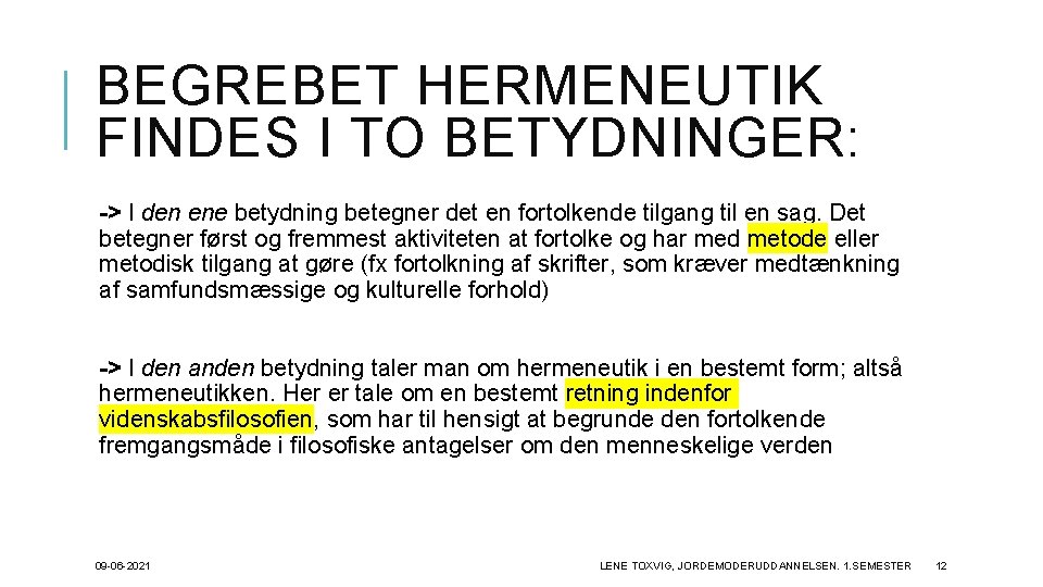 BEGREBET HERMENEUTIK FINDES I TO BETYDNINGER: -> I den ene betydning betegner det en