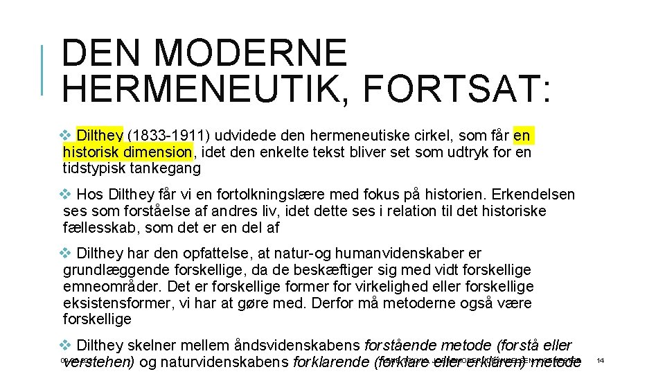 DEN MODERNE HERMENEUTIK, FORTSAT: v Dilthey (1833 -1911) udvidede den hermeneutiske cirkel, som får