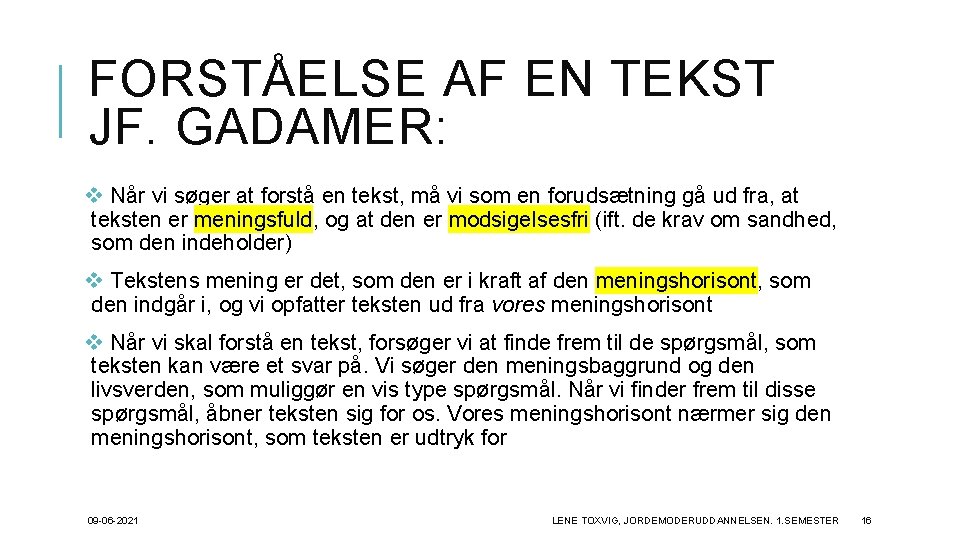 FORSTÅELSE AF EN TEKST JF. GADAMER: v Når vi søger at forstå en tekst,