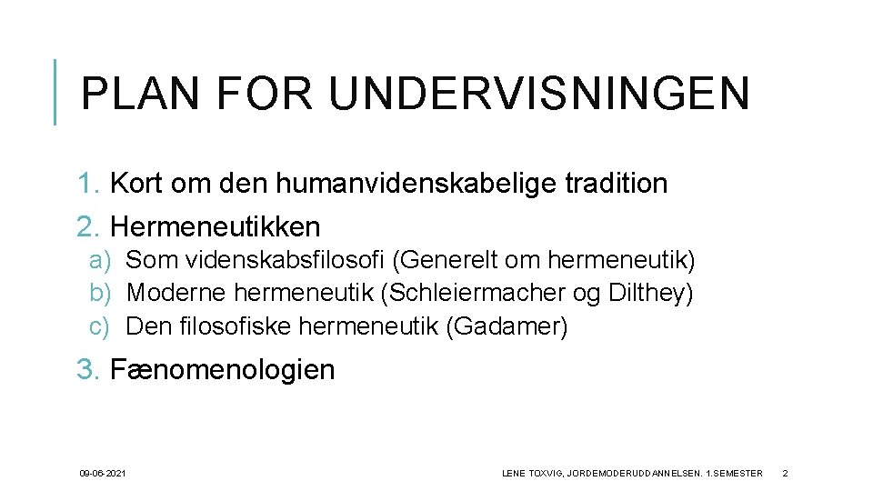 PLAN FOR UNDERVISNINGEN 1. Kort om den humanvidenskabelige tradition 2. Hermeneutikken a) Som videnskabsfilosofi