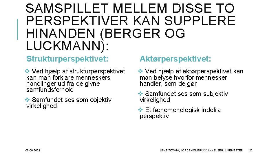 SAMSPILLET MELLEM DISSE TO PERSPEKTIVER KAN SUPPLERE HINANDEN (BERGER OG LUCKMANN): Strukturperspektivet: v Ved