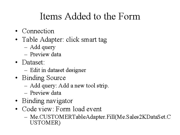 Items Added to the Form • Connection • Table Adapter: click smart tag –