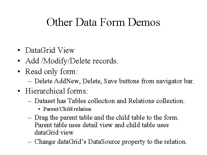 Other Data Form Demos • Data. Grid View • Add /Modify/Delete records. • Read