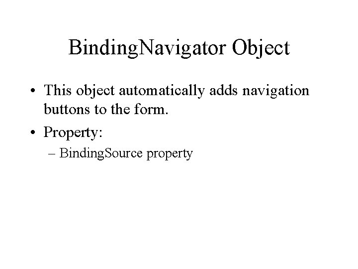 Binding. Navigator Object • This object automatically adds navigation buttons to the form. •