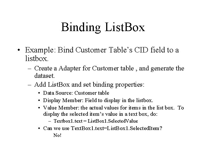 Binding List. Box • Example: Bind Customer Table’s CID field to a listbox. –