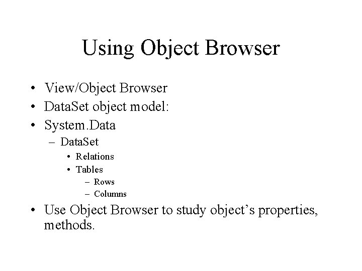 Using Object Browser • View/Object Browser • Data. Set object model: • System. Data