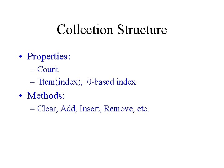 Collection Structure • Properties: – Count – Item(index), 0 -based index • Methods: –