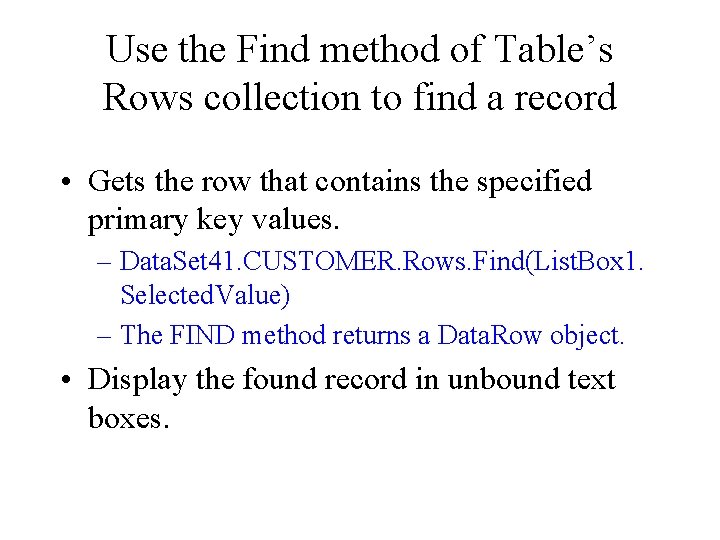 Use the Find method of Table’s Rows collection to find a record • Gets