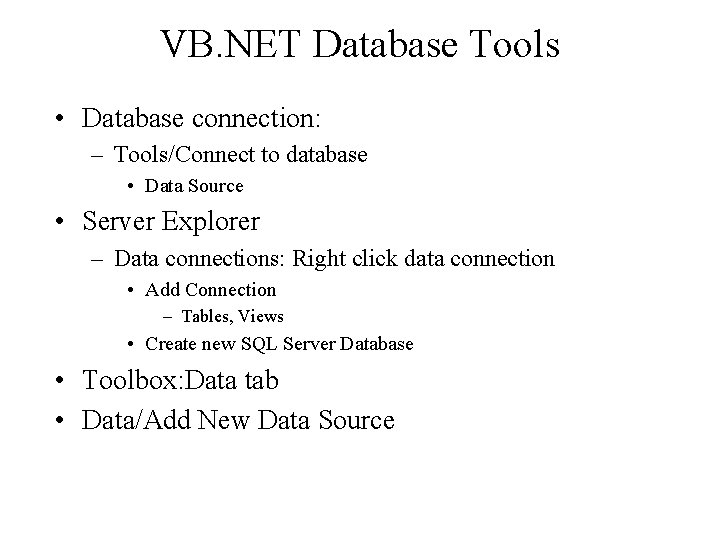 VB. NET Database Tools • Database connection: – Tools/Connect to database • Data Source