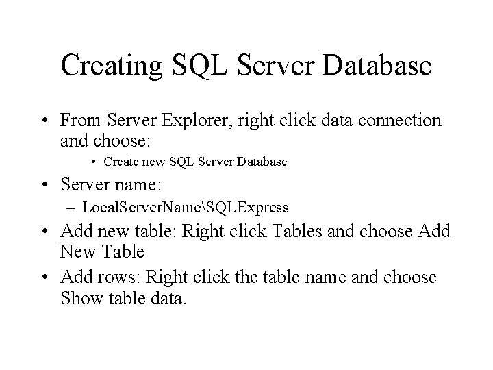 Creating SQL Server Database • From Server Explorer, right click data connection and choose: