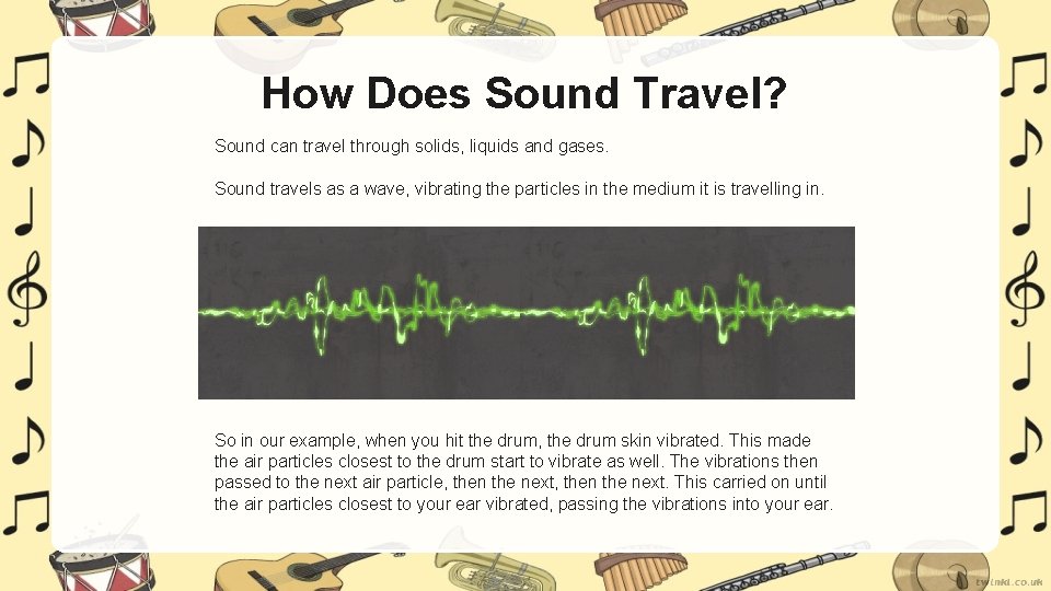 How Does Sound Travel? Sound can travel through solids, liquids and gases. Sound travels