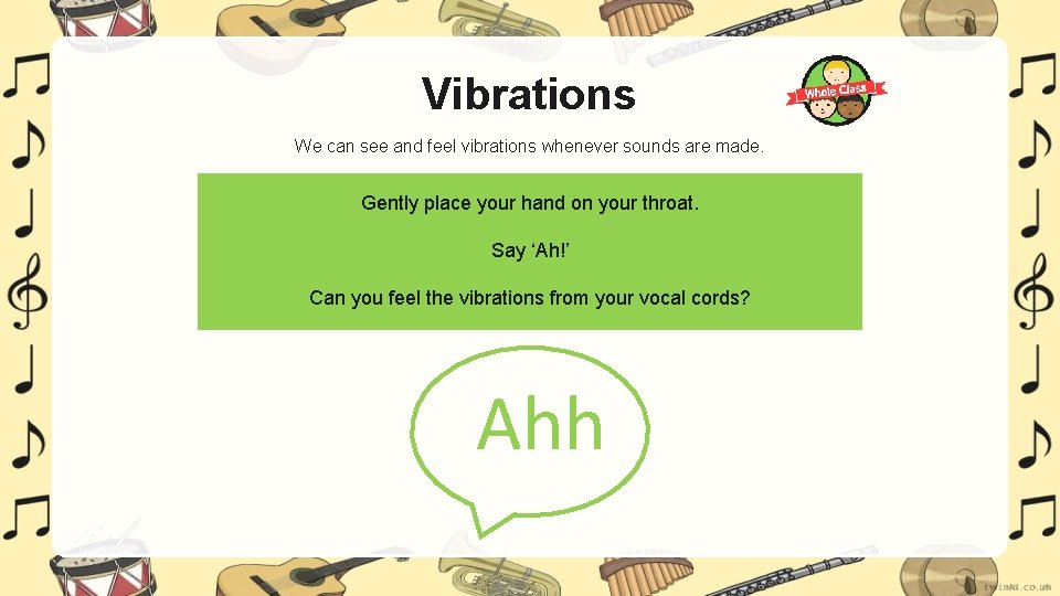 Vibrations We can see and feel vibrations whenever sounds are made. Gently place your
