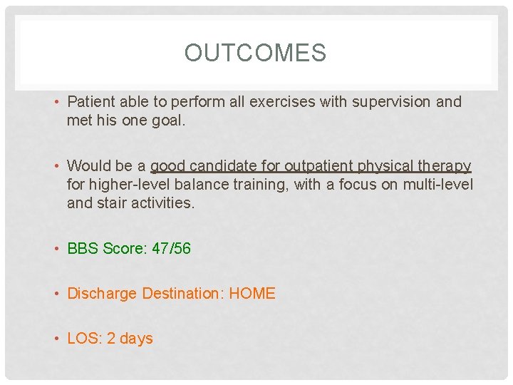 OUTCOMES • Patient able to perform all exercises with supervision and met his one