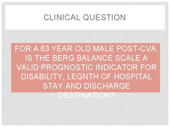 CLINICAL QUESTION FOR A 63 YEAR OLD MALE POST-CVA, IS THE BERG BALANCE SCALE