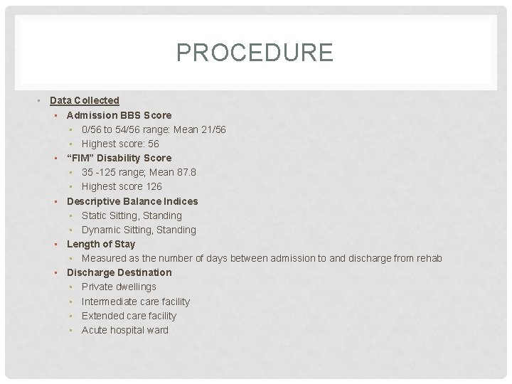 PROCEDURE • Data Collected • Admission BBS Score • 0/56 to 54/56 range: Mean