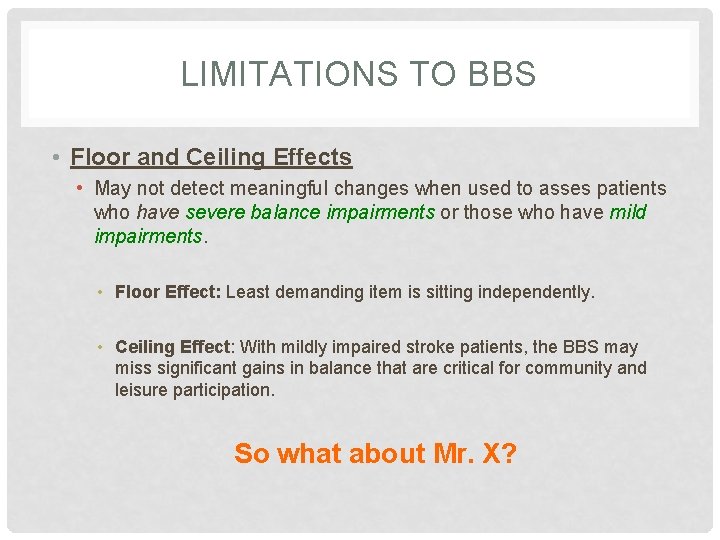 LIMITATIONS TO BBS • Floor and Ceiling Effects • May not detect meaningful changes