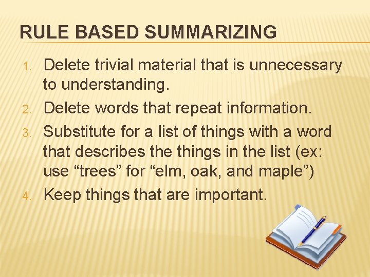 RULE BASED SUMMARIZING 1. 2. 3. 4. Delete trivial material that is unnecessary to