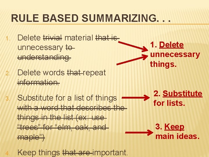 RULE BASED SUMMARIZING. . . 1. Delete trivial material that is unnecessary to understanding.