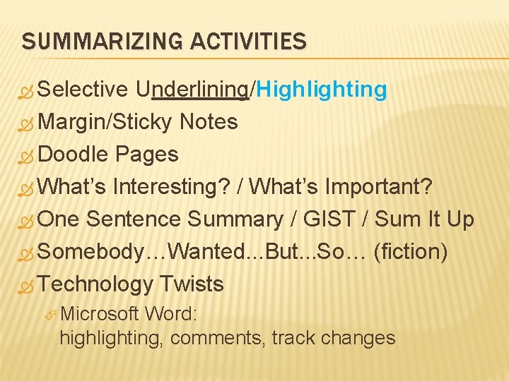 SUMMARIZING ACTIVITIES Selective Underlining/Highlighting Margin/Sticky Notes Doodle Pages What’s Interesting? / What’s Important? One