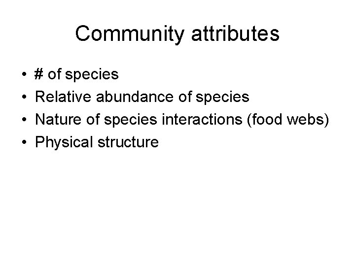 Community attributes • • # of species Relative abundance of species Nature of species