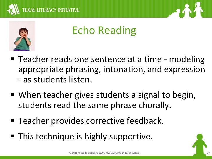 Echo Reading § Teacher reads one sentence at a time - modeling appropriate phrasing,