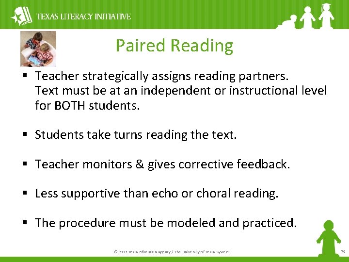 Paired Reading § Teacher strategically assigns reading partners. Text must be at an independent