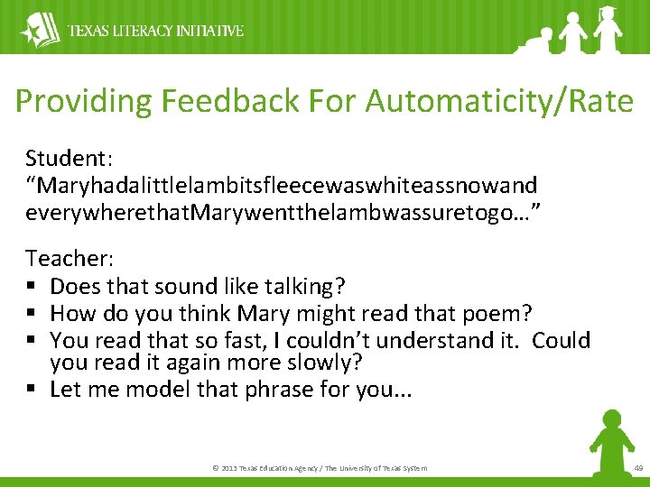 Providing Feedback For Automaticity/Rate Student: “Maryhadalittlelambitsfleecewaswhiteassnowand everywherethat. Marywentthelambwassuretogo…” Teacher: § Does that sound like