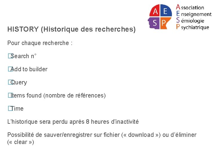 HISTORY (Historique des recherches) Pour chaque recherche : �Search n° �Add to builder �Query