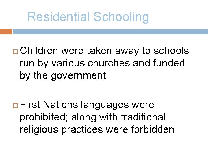 Residential Schooling Children were taken away to schools run by various churches and funded