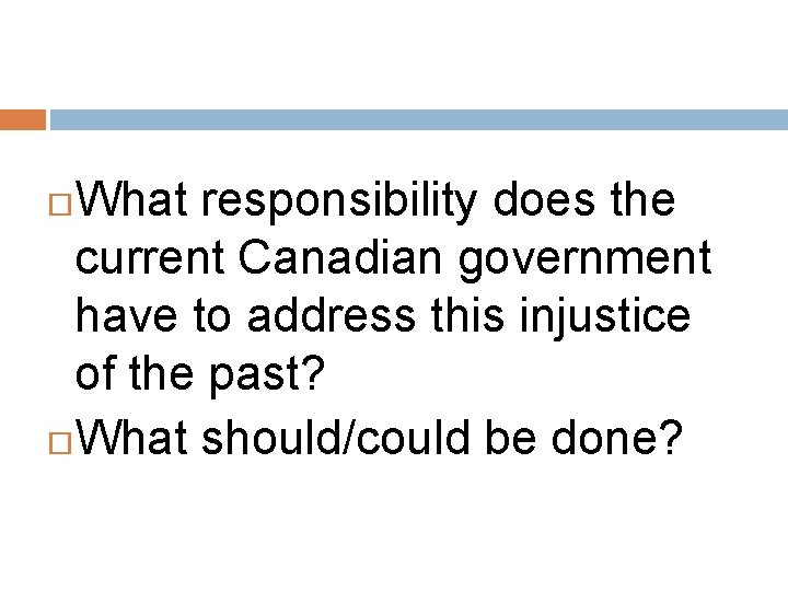 What responsibility does the current Canadian government have to address this injustice of the