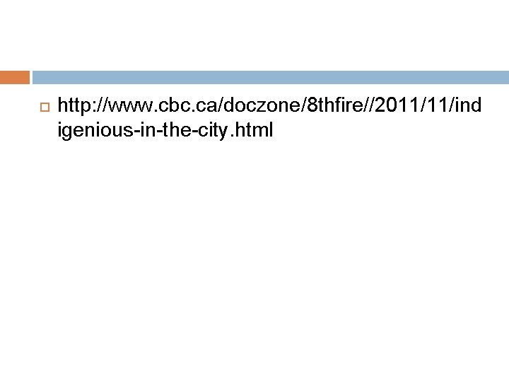  http: //www. cbc. ca/doczone/8 thfire//2011/11/ind igenious-in-the-city. html 