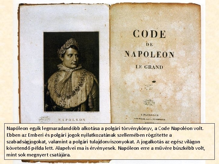 A A Napóleon egyik legmaradandóbb alkotása a polgári törvénykönyv, a Code Napoléon volt. Ebben