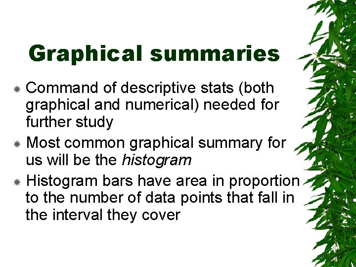 Graphical summaries Command of descriptive stats (both graphical and numerical) needed for further study