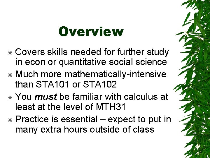 Overview Covers skills needed for further study in econ or quantitative social science Much