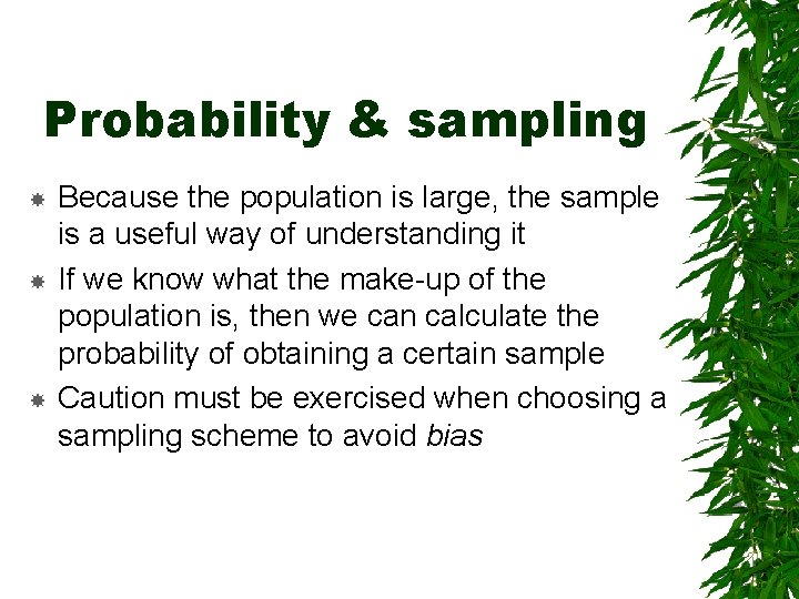 Probability & sampling Because the population is large, the sample is a useful way